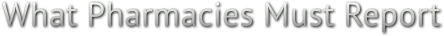 What Pharmacies Must Report What Pharmacies Must Report